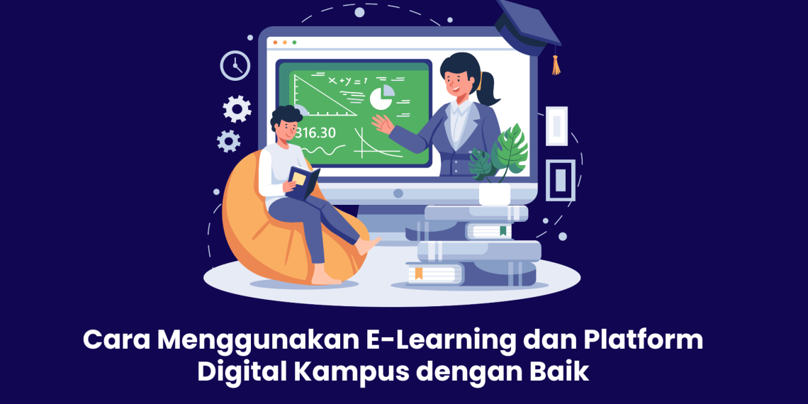 Cara Menggunakan E-Learning dan Platform Digital Kampus dengan Baik