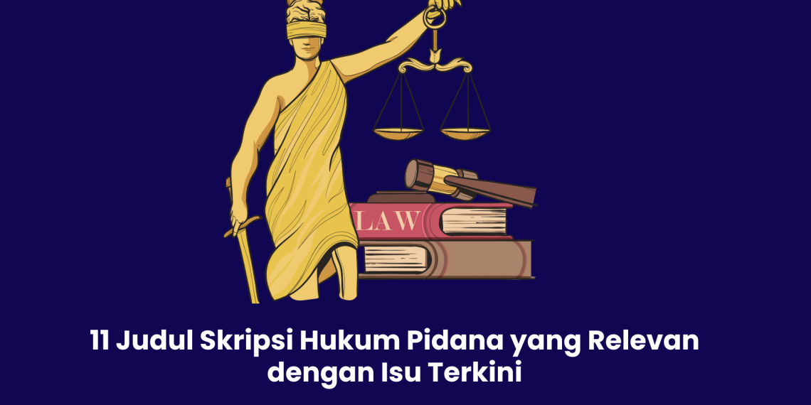 11 Judul Skripsi Hukum Pidana yang Relevan dengan Isu Terkini