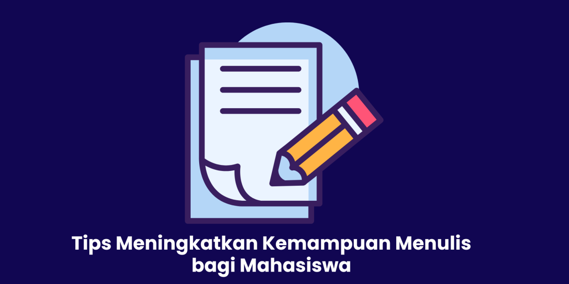 Tips Meningkatkan Kemampuan Menulis bagi Mahasiswa