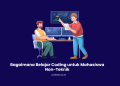 Bagaimana Belajar Coding untuk Mahasiswa Non-Teknik