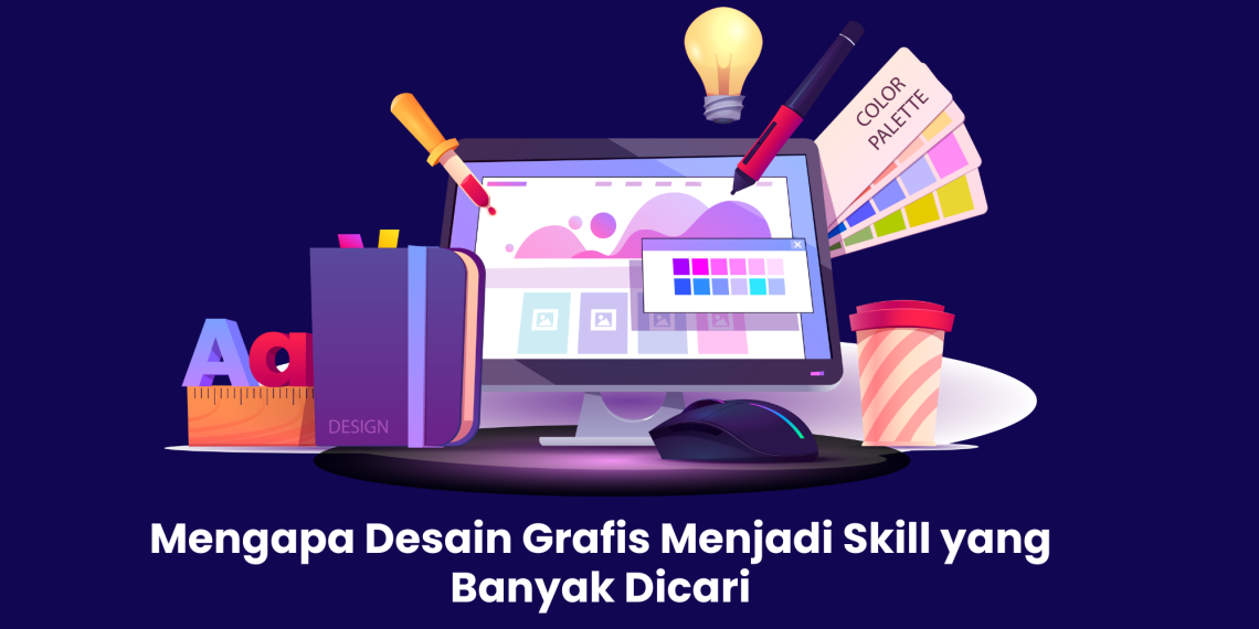 Mengapa Desain Grafis Menjadi Skill yang Banyak Dicari