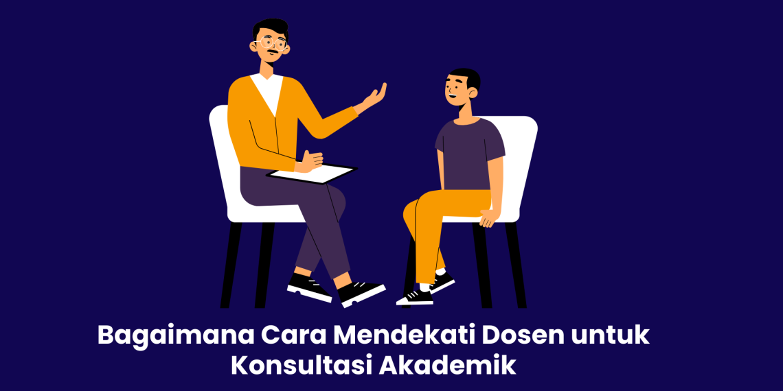 Bagaimana Cara Mendekati Dosen untuk Konsultasi Akademik