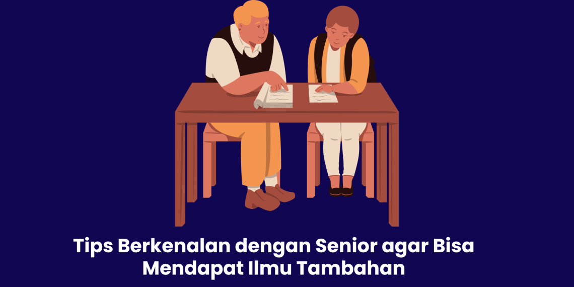 Tips Berkenalan dengan Senior agar Bisa Mendapat Ilmu Tambahan