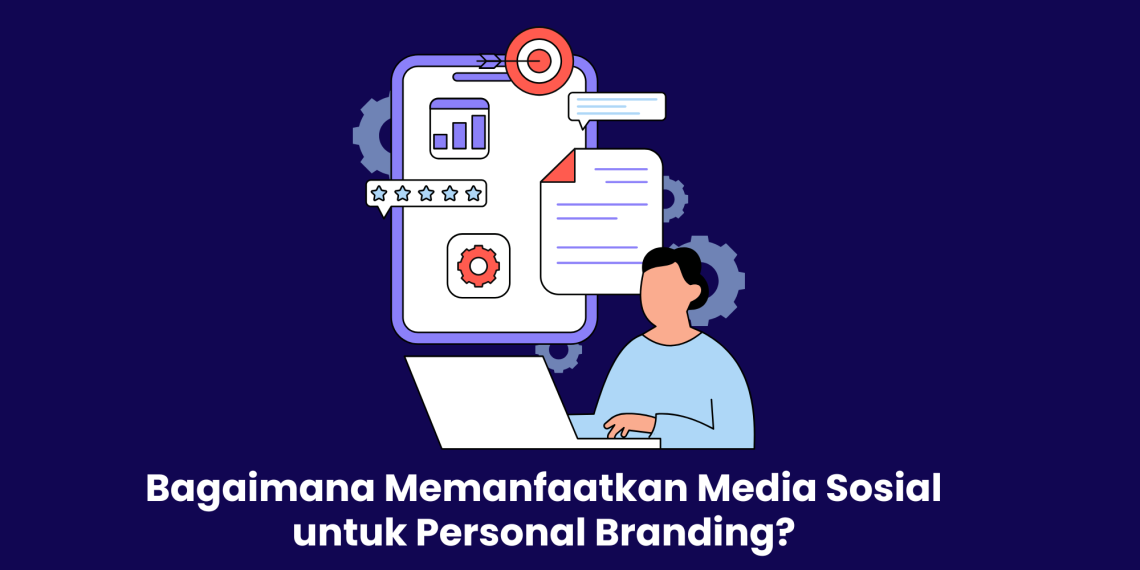 Memanfaatkan Media Sosial untuk Personal Branding Mahasiswa
