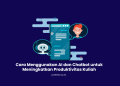 Cara Menggunakan AI dan Chatbot