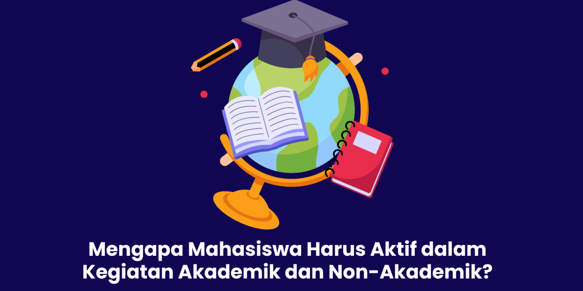 Mahasiswa Harus Aktif dalam Kegiatan Akademik dan Non-Akademik