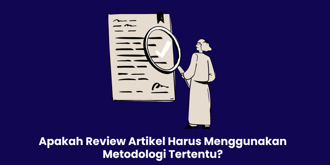 Apakah Review Artikel Harus Menggunakan Metodologi Tertentu