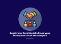 Bagaimana Cara Menjalin Relasi yang Bermanfaat untuk Masa Depan?