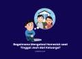 Bagaimana Mengatasi Homesick Saat Tinggal Jauh dari Keluarga