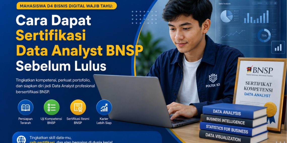 Mahasiswa D4 Bisnis Digital Wajib Tahu: Cara Dapat Sertifikasi Data Analyst BNSP Sebelum Lulus