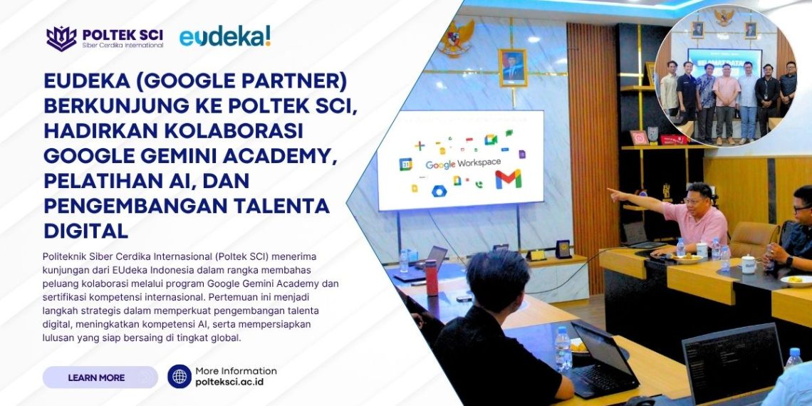 Eudeka (Google Partner) Berkunjung ke Poltek SCI, Hadirkan Kolaborasi Google Gemini Academy, Pelatihan AI, dan Pengembangan Talenta Digital