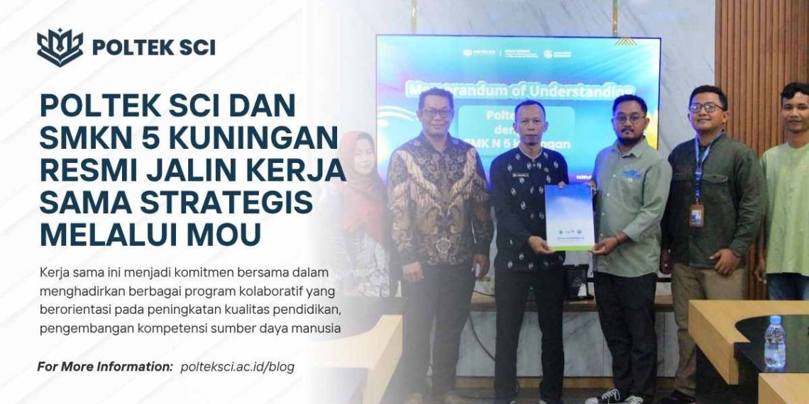 Poltek SCI dan SMKN 5 Kuningan Resmi Jalin Kerja Sama Strategis melalui Penandatanganan MoU