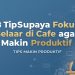 8 Tips Supaya Fokus Belajar di Cafe agar Makin Produktif