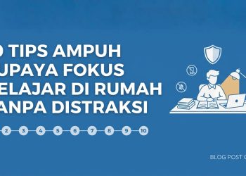 10 Tips Ampuh Supaya Fokus Belajar di Rumah Tanpa Distraksi