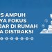 10 Tips Ampuh Supaya Fokus Belajar di Rumah Tanpa Distraksi